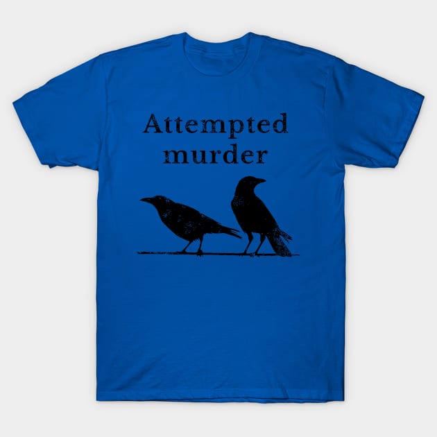 Attempted Murder T-Shirt by TWISTED home of design